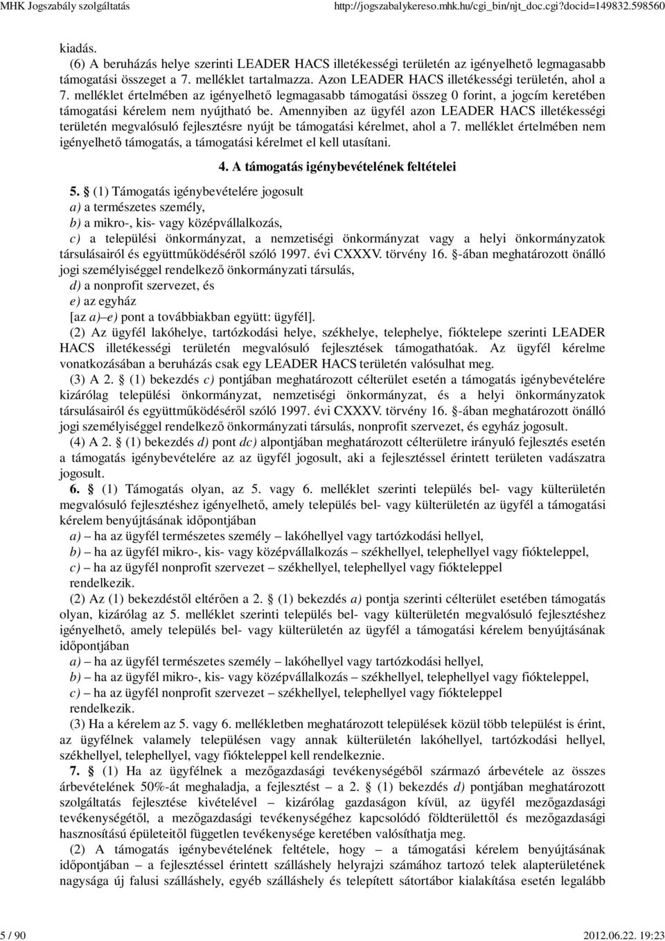 Amennyiben az ügyfél azon LEADER HACS illetékességi területén megvalósuló fejlesztésre nyújt be támogatási kérelmet, ahol a 7.