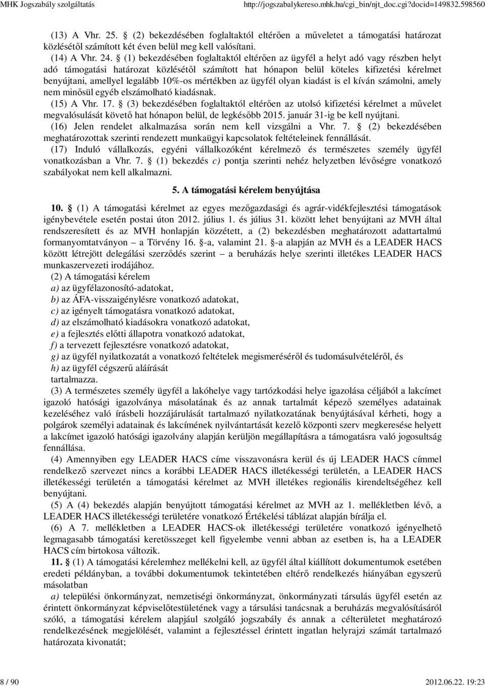 legalább 10%-os mértékben az ügyfél olyan kiadást is el kíván számolni, amely nem minősül egyéb elszámolható kiadásnak. (15) A Vhr. 17.