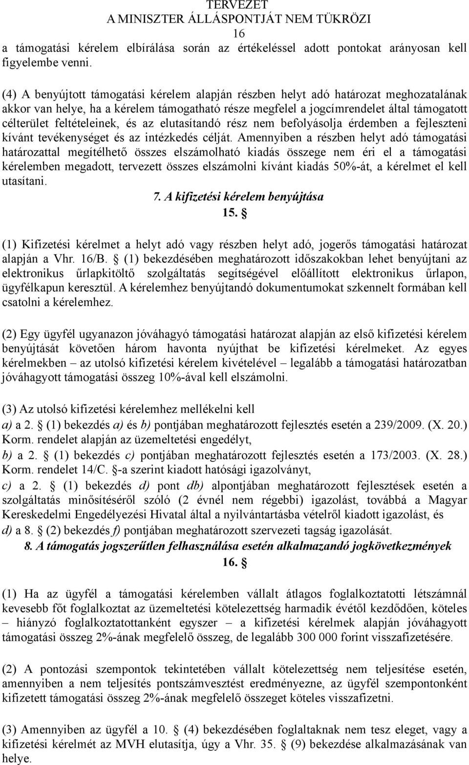 feltételeinek, és az elutasítandó rész nem befolyásolja érdemben a fejleszteni kívánt tevékenységet és az intézkedés célját.