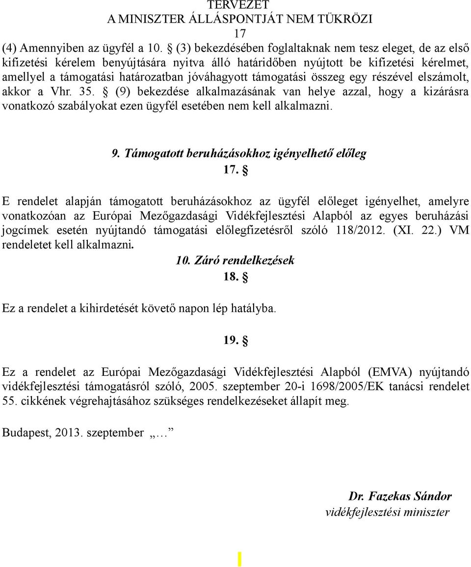 támogatási összeg egy részével elszámolt, akkor a Vhr. 35. (9) bekezdése alkalmazásának van helye azzal, hogy a kizárásra vonatkozó szabályokat ezen ügyfél esetében nem kell alkalmazni. 9.