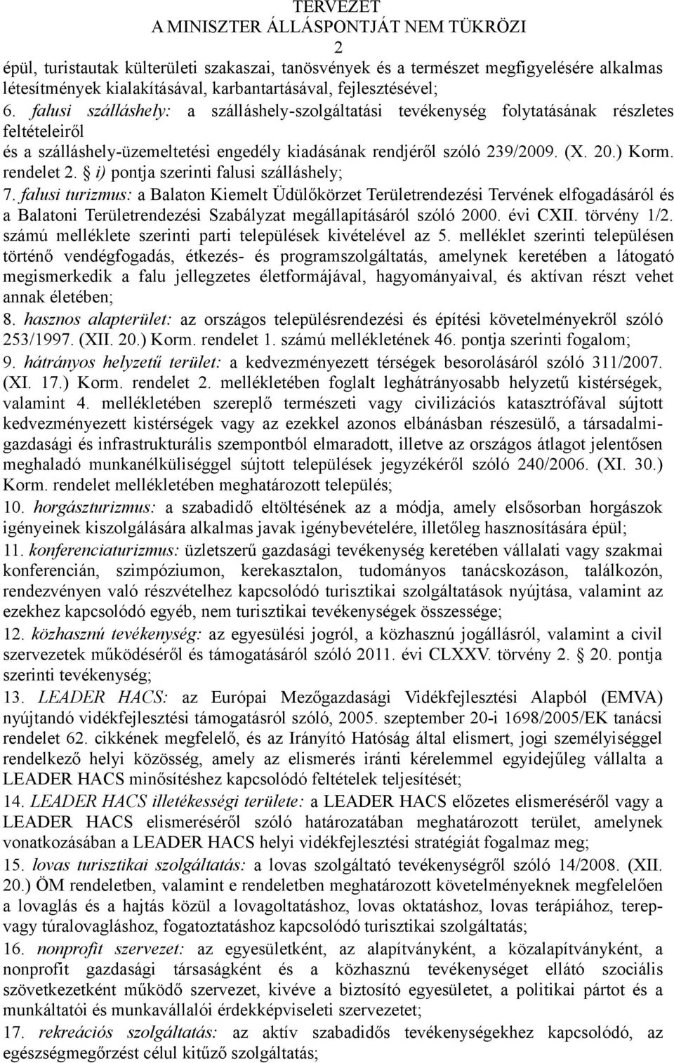 i) pontja szerinti falusi szálláshely; 7. falusi turizmus: a Balaton Kiemelt Üdülőkörzet Területrendezési Tervének elfogadásáról és a Balatoni Területrendezési Szabályzat megállapításáról szóló 2000.