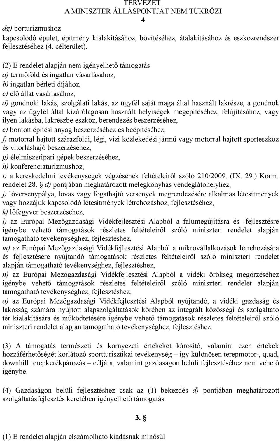 maga által használt lakrésze, a gondnok vagy az ügyfél által kizárólagosan használt helyiségek megépítéséhez, felújításához, vagy ilyen lakásba, lakrészbe eszköz, berendezés beszerzéséhez, e) bontott
