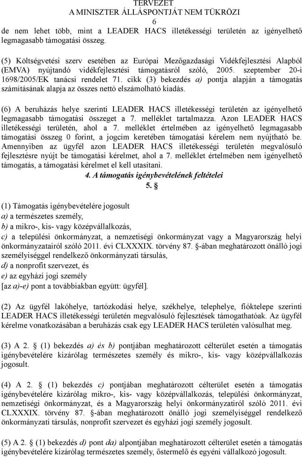 cikk (3) bekezdés a) pontja alapján a támogatás számításának alapja az összes nettó elszámolható kiadás.
