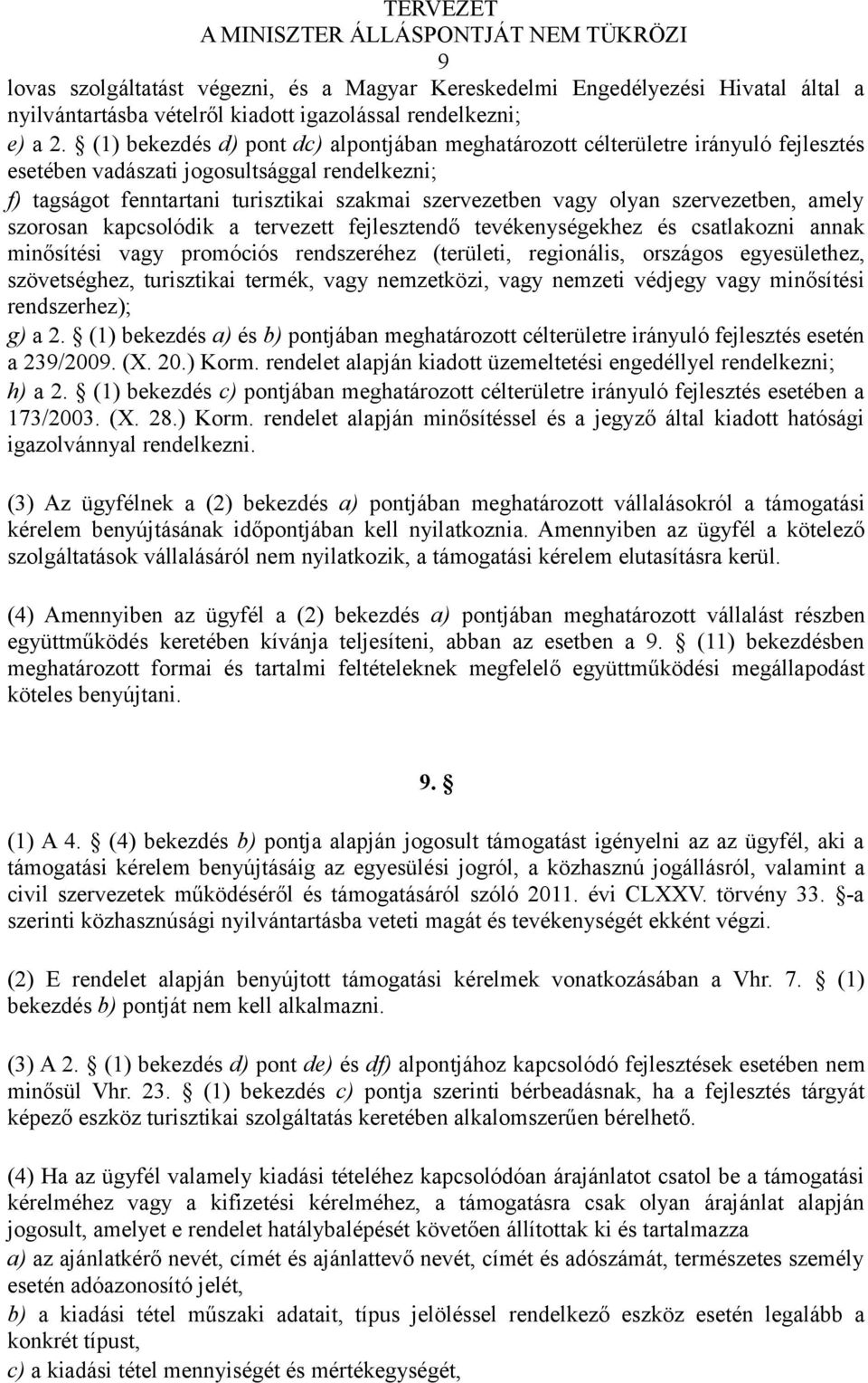 szervezetben, amely szorosan kapcsolódik a tervezett fejlesztendő tevékenységekhez és csatlakozni annak minősítési vagy promóciós rendszeréhez (területi, regionális, országos egyesülethez,
