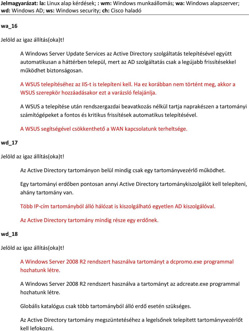 biztonságosan. A WSUS telepítéséhez az IIS-t is telepíteni kell. Ha ez korábban nem történt meg, akkor a WSUS szerepkör hozzáadásakor ezt a varázsló felajánlja.