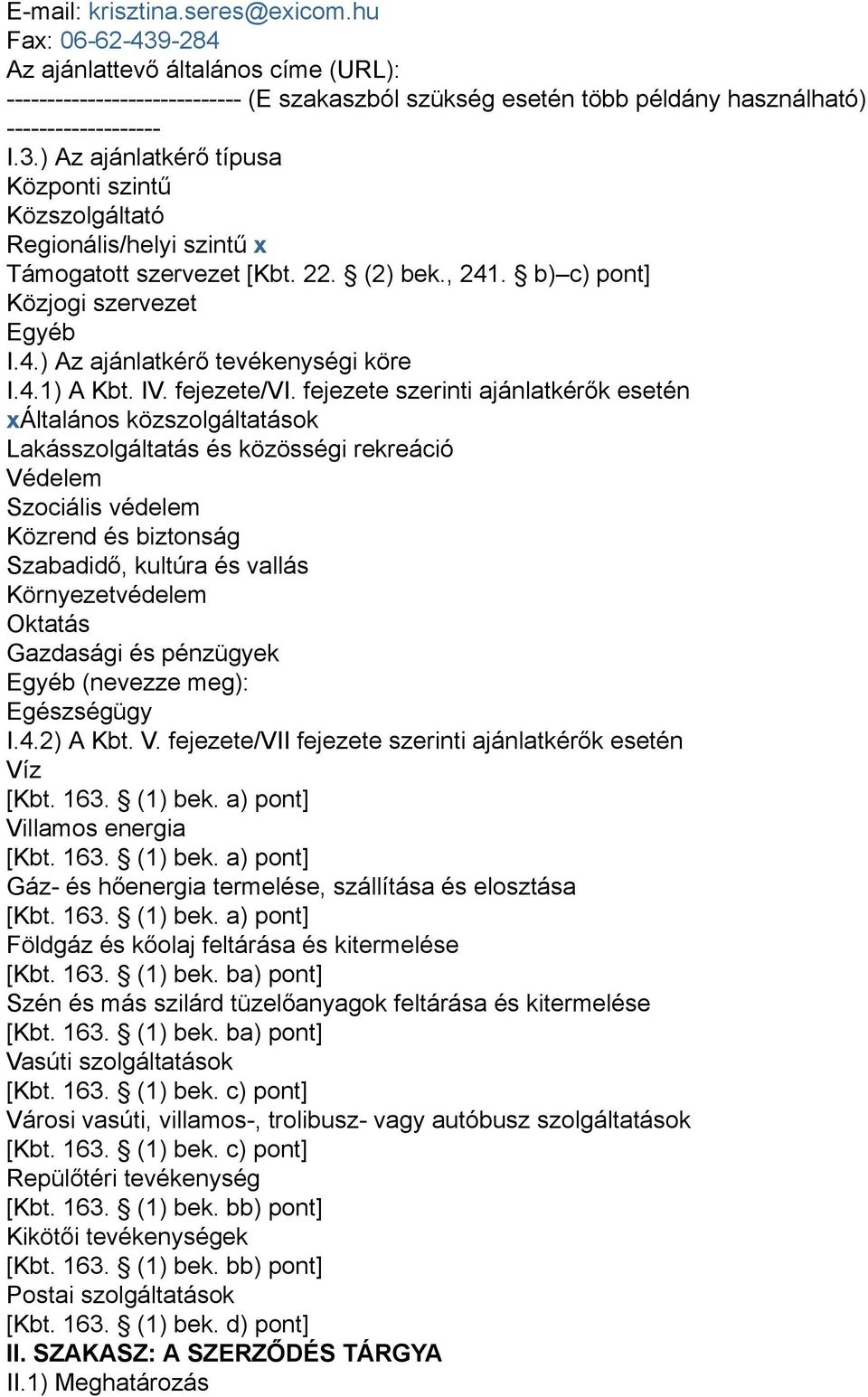 fejezete szerinti ajánlatkérők esetén xáltalános közszolgáltatások Lakásszolgáltatás és közösségi rekreáció Védelem Szociális védelem Közrend és biztonság Szabadidő, kultúra és vallás