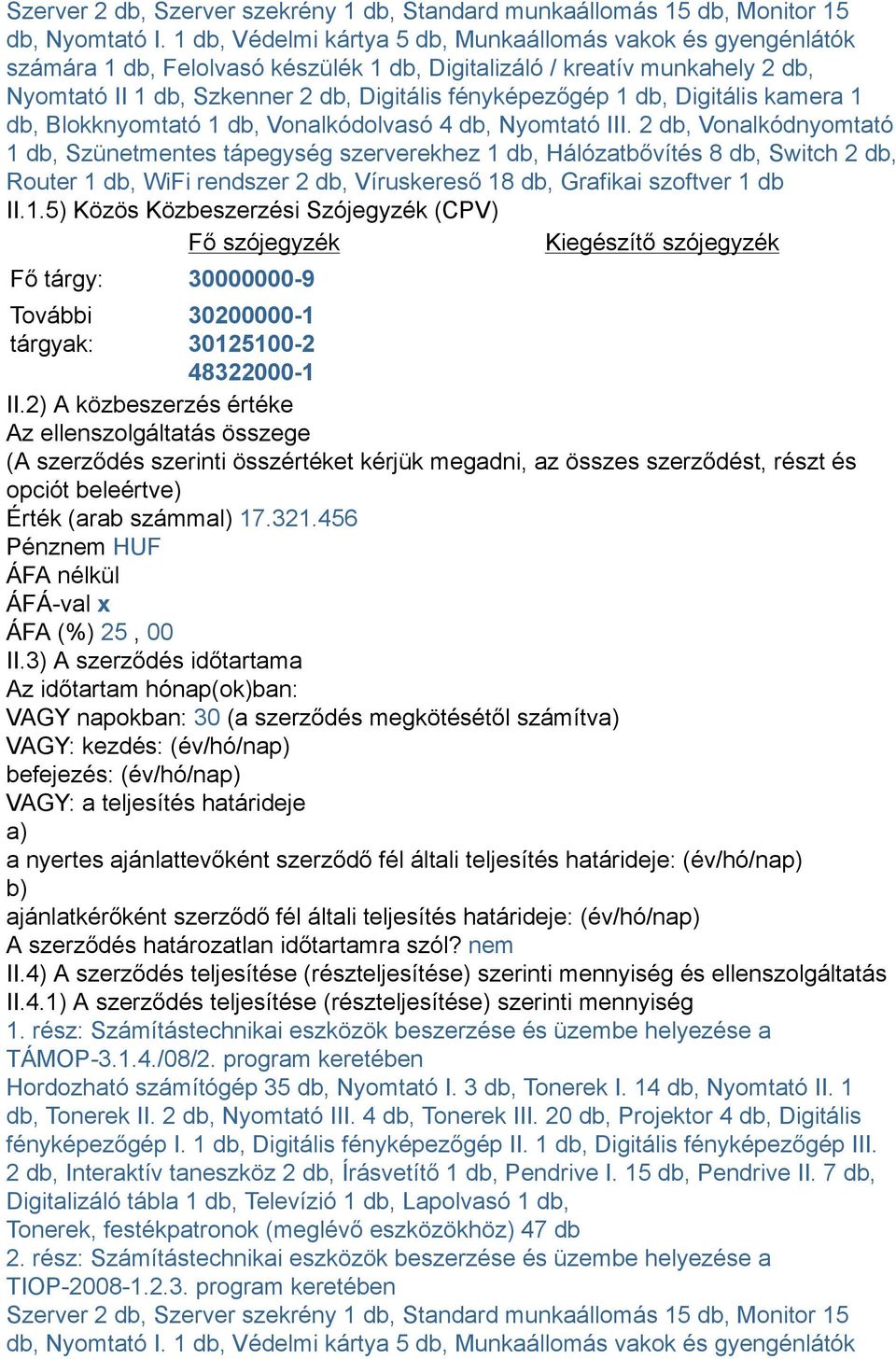 db, Digitális kamera 1 db, Blokknyomtató 1 db, Vonalkódolvasó 4 db, Nyomtató III.