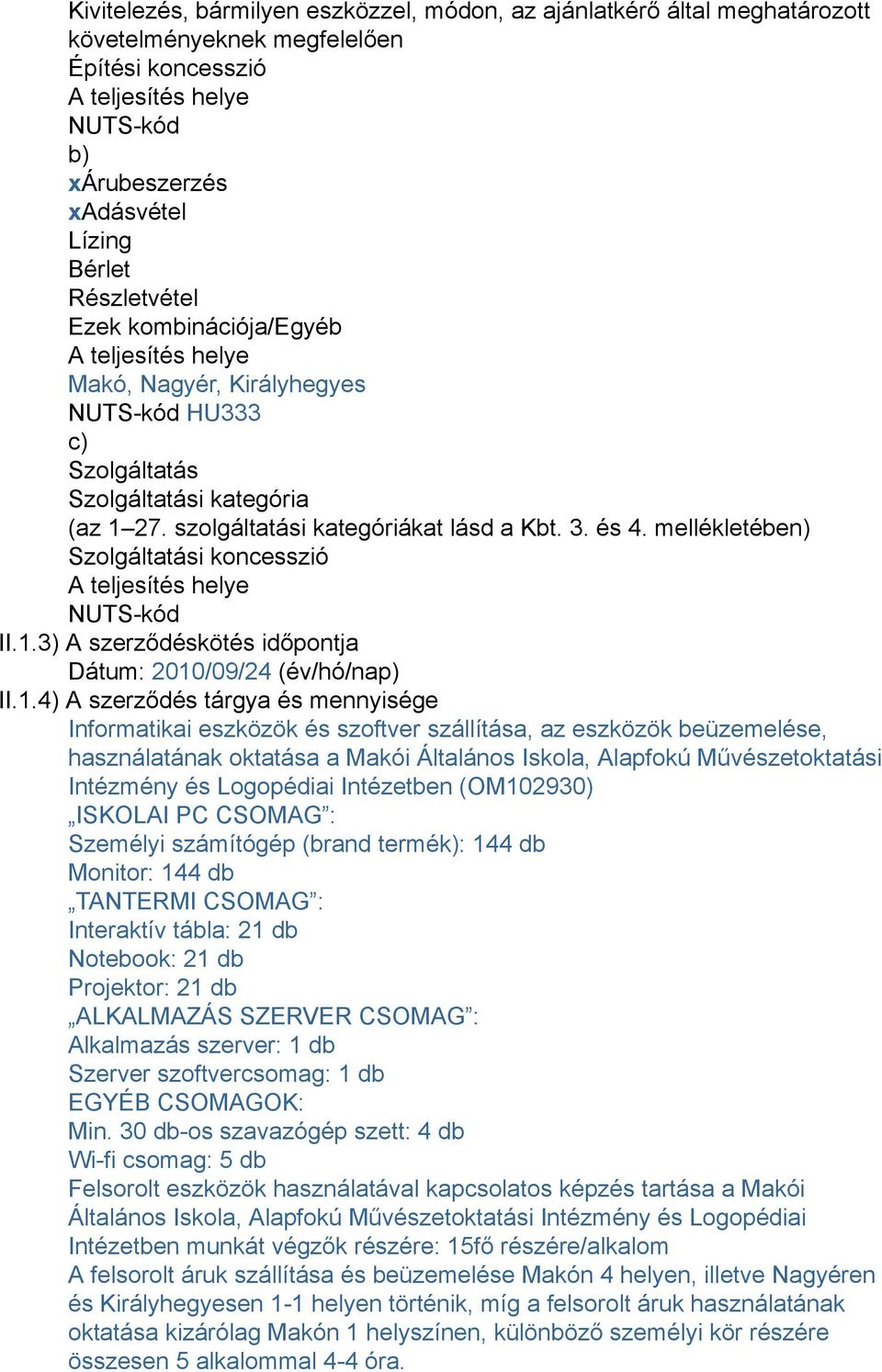 mellékletében) Szolgáltatási koncesszió A teljesítés helye NUTS-kód II.1.