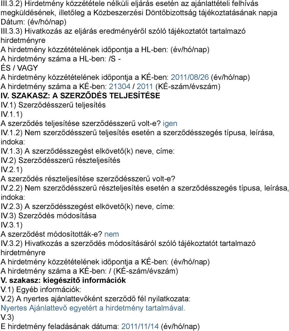 eredményéről szóló tájékoztatót tartalmazó hirdetményre A hirdetmény közzétételének időpontja a HL-ben: (év/hó/nap) A hirdetmény száma a HL-ben: /S - ÉS / VAGY A hirdetmény közzétételének időpontja a