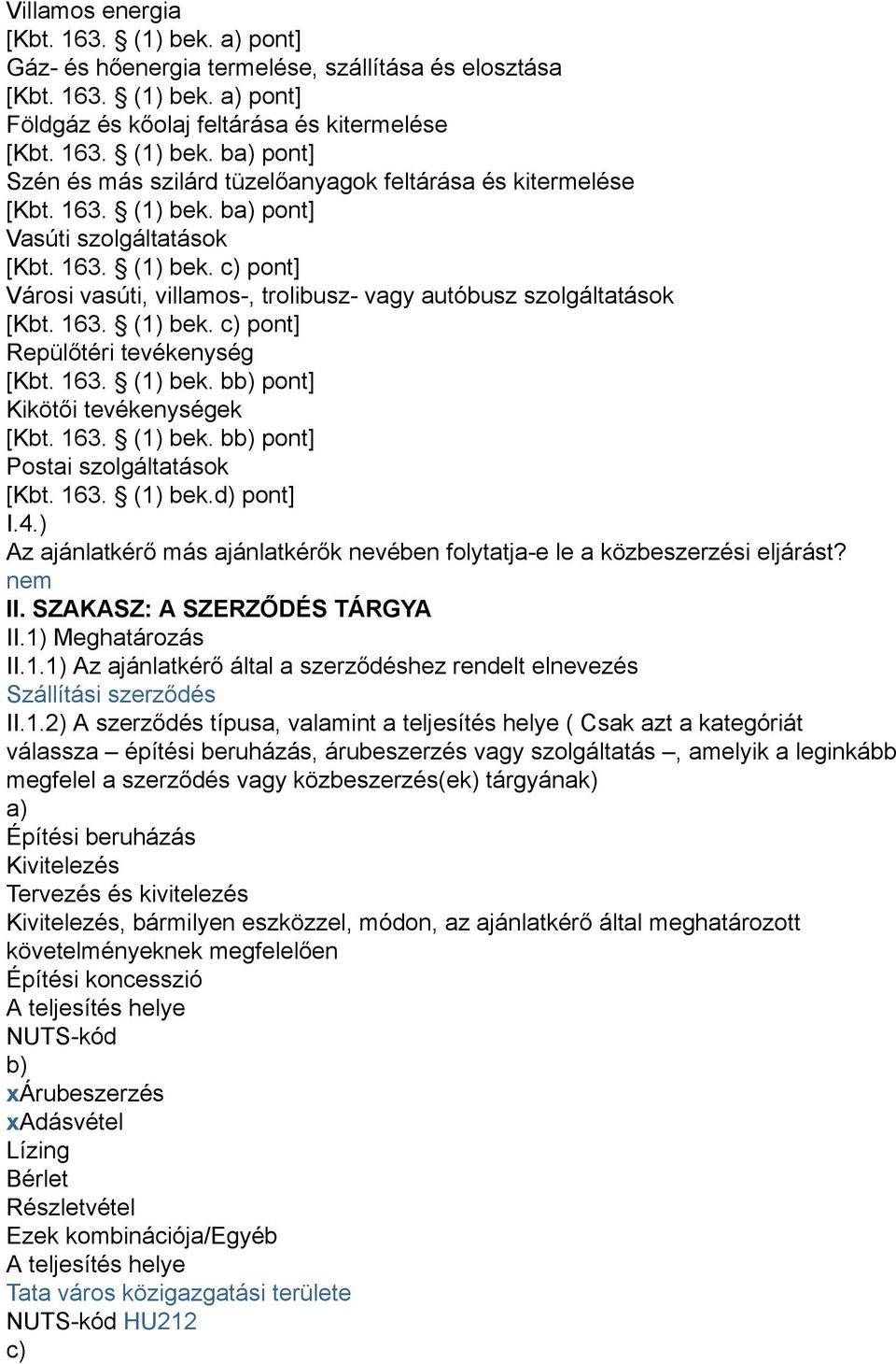 163. (1) bek. bb) pont] Kikötői tevékenységek [Kbt. 163. (1) bek. bb) pont] Postai szolgáltatások [Kbt. 163. (1) bek.d) pont] I.4.