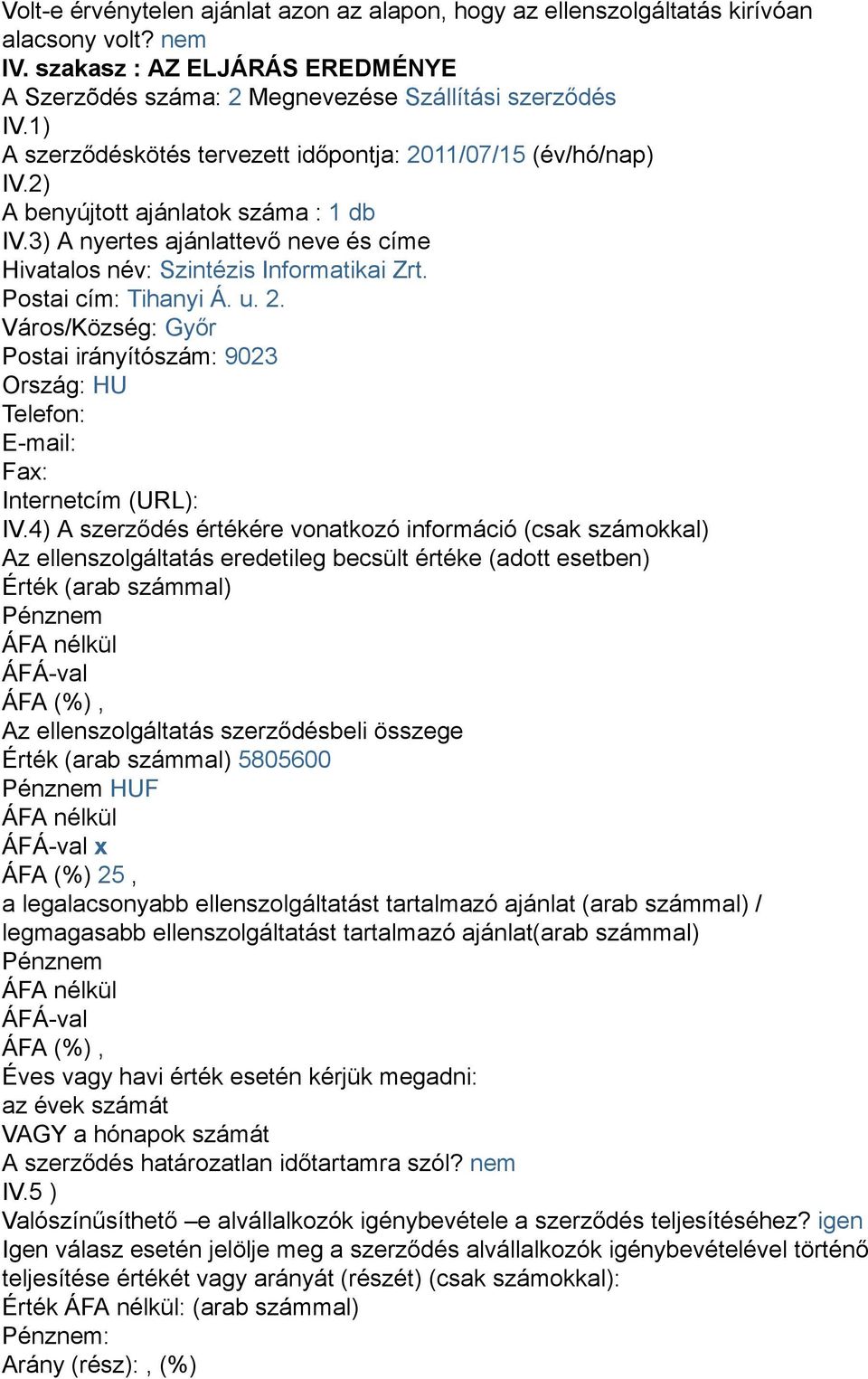 Postai cím: Tihanyi Á. u. 2. Város/Község: Győr Postai irányítószám: 9023 Ország: HU Telefon: E-mail: Fax: Internetcím (URL): IV.