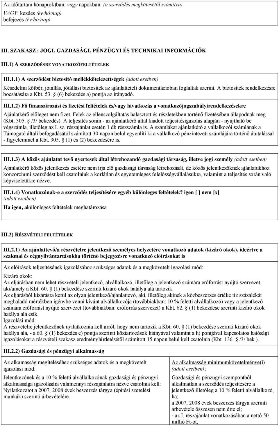 A biztosíték rendelkezésre bocsátására a Kbt. 53. (6) bekezdés a) pontja az irányadó. III.1.