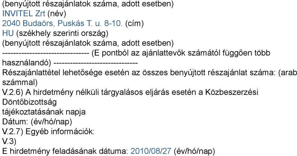 függően több használandó) ------------------------------- Részajánlattétel lehetősége esetén az összes benyújtott részajánlat száma: (arab számmal) V.2.