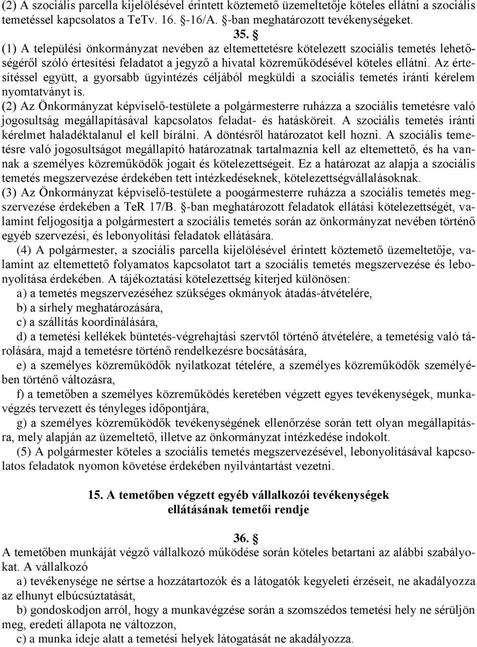 Az értesítéssel együtt, a gyorsabb ügyintézés céljából megküldi a szociális temetés iránti kérelem nyomtatványt is.