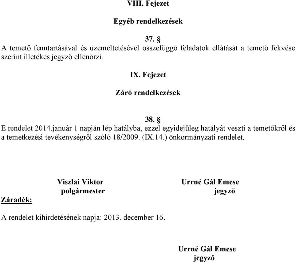 IX. Fejezet Záró rendelkezések 38. E rendelet 2014.