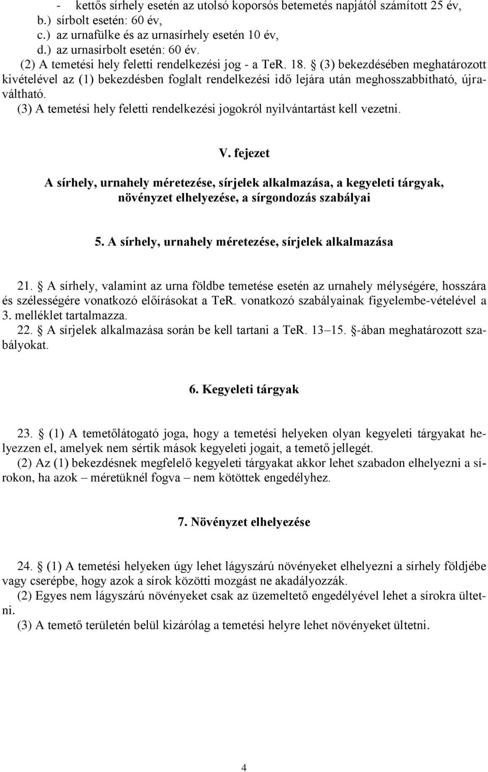 (3) A temetési hely feletti rendelkezési jogokról nyilvántartást kell vezetni. V.