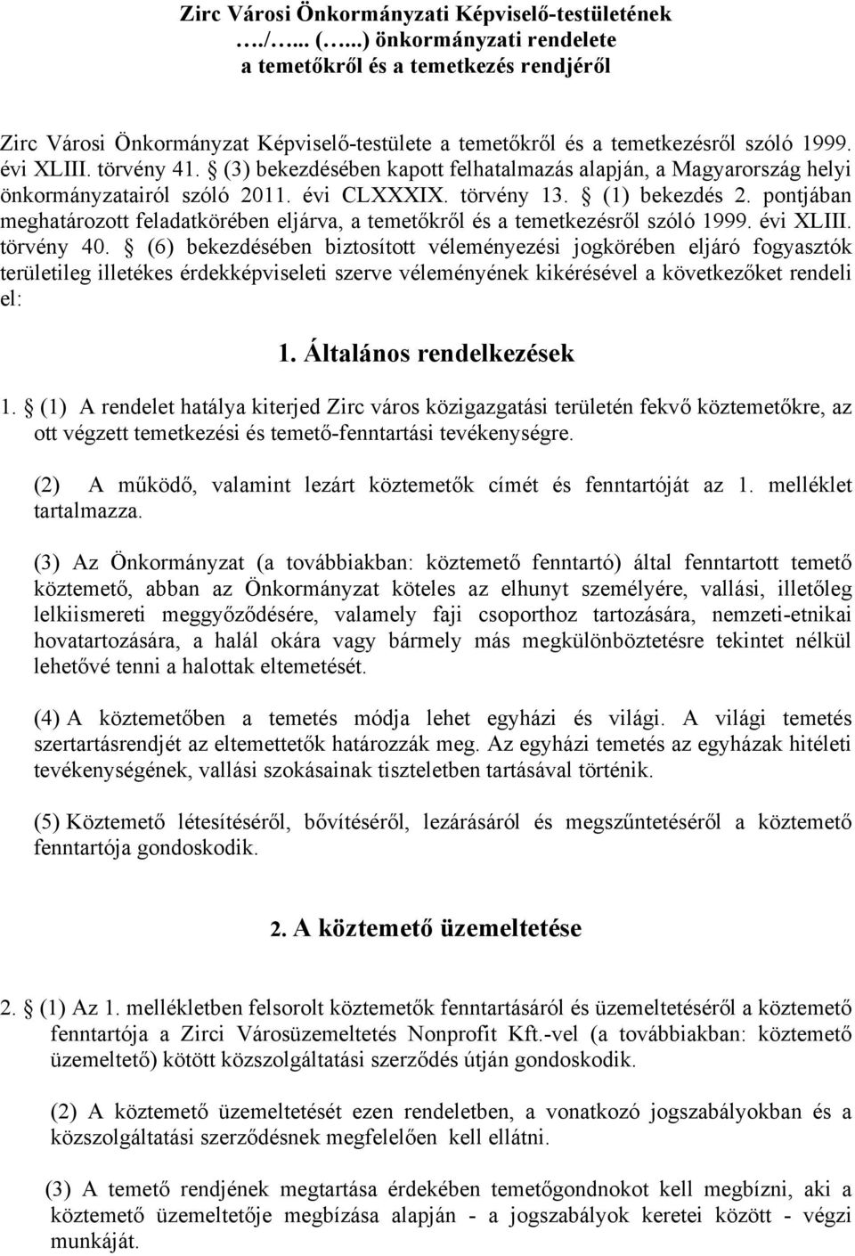 (3) bekezdésében kapott felhatalmazás alapján, a Magyarország helyi önkormányzatairól szóló 2011. évi CLXXXIX. törvény 13. (1) bekezdés 2.