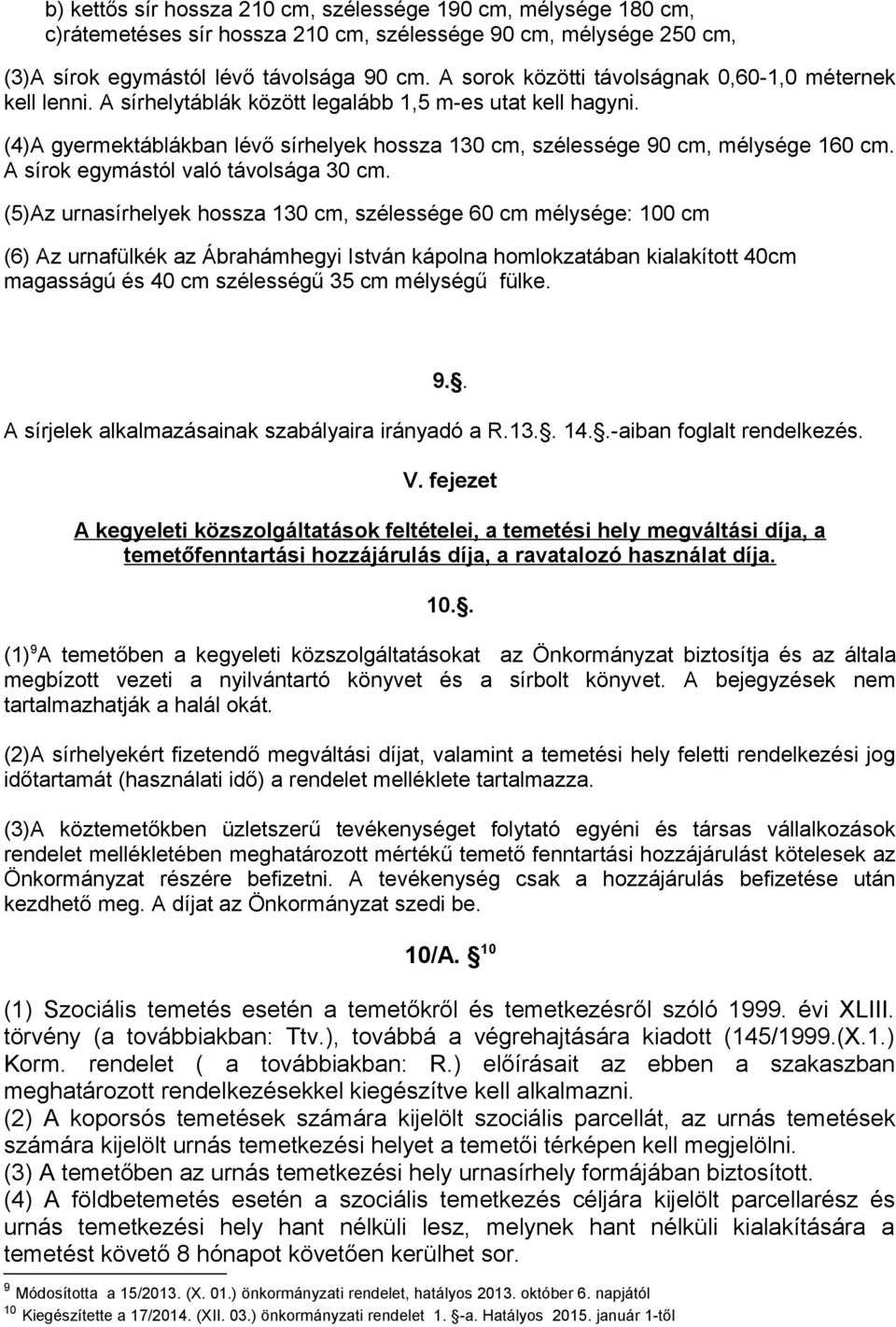 (4)A gyermektáblákban lévő sírhelyek hossza 130 cm, szélessége 90 cm, mélysége 160 cm. A sírok egymástól való távolsága 30 cm.