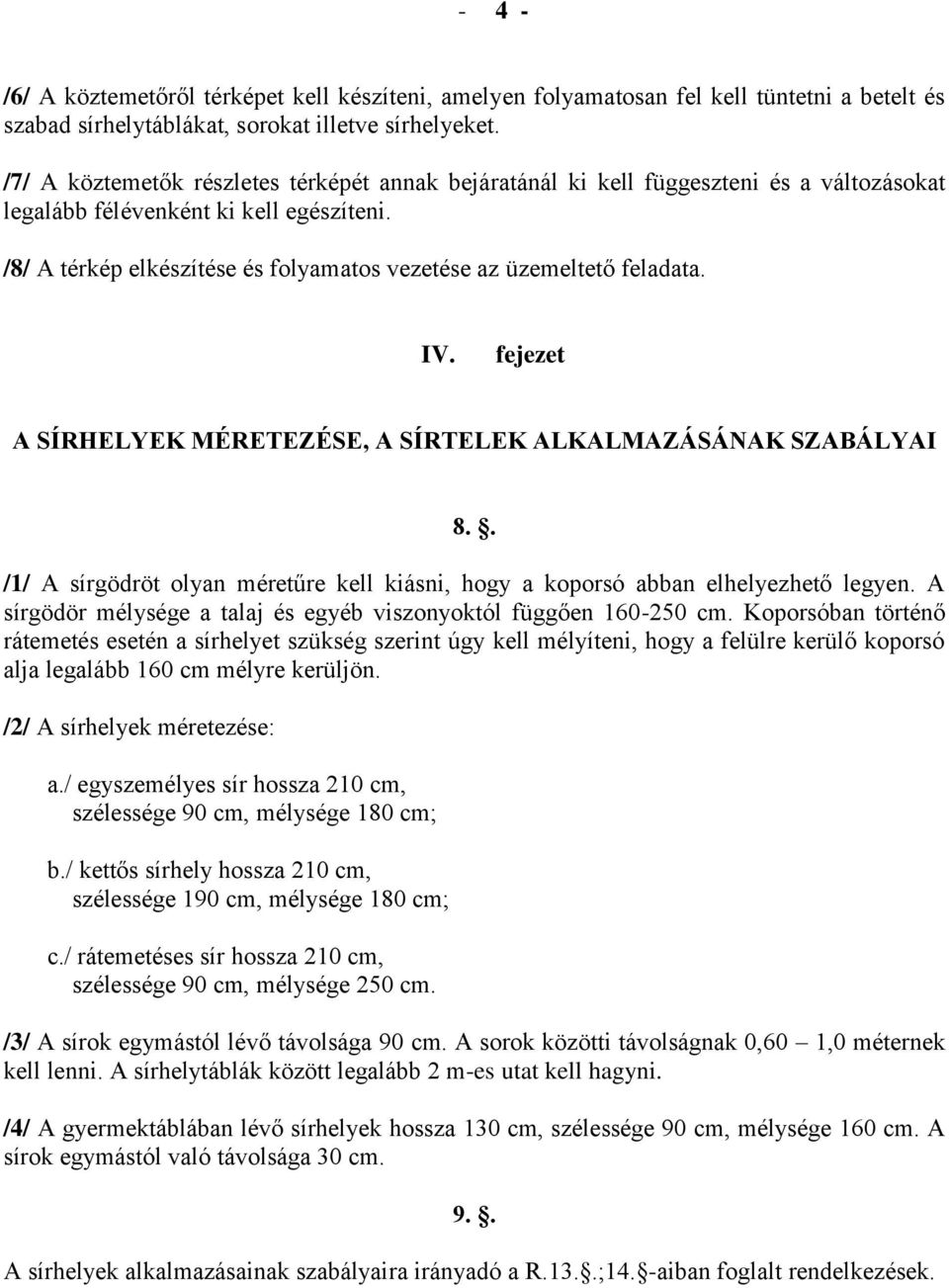 /8/ A térkép elkészítése és folyamatos vezetése az üzemeltető feladata. IV. A SÍRHELYEK MÉRETEZÉSE, A SÍRTELEK ALKALMAZÁSÁNAK SZABÁLYAI 8.