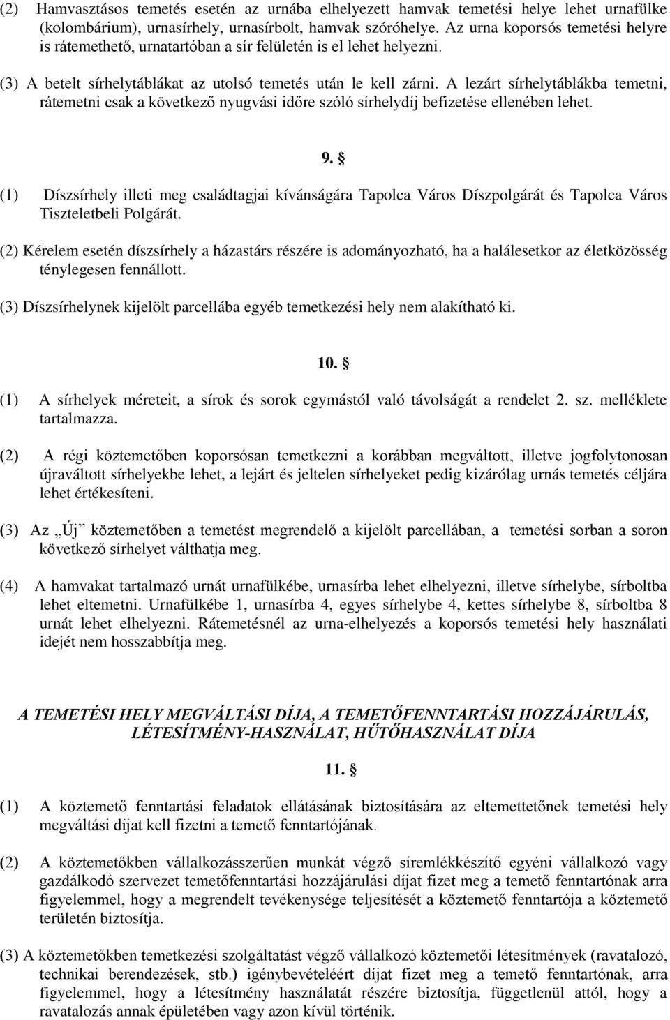 A lezárt sírhelytáblákba temetni, rátemetni csak a következő nyugvási időre szóló sírhelydíj befizetése ellenében lehet. 9.