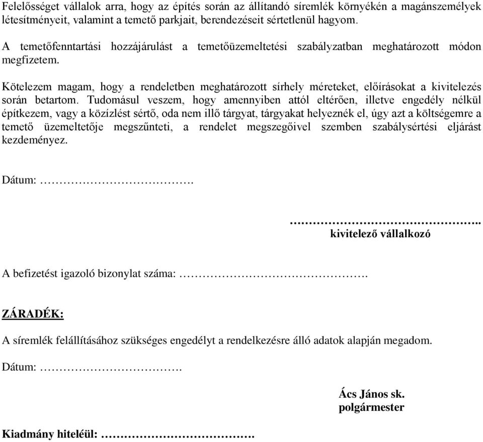 Kötelezem magam, hogy a rendeletben meghatározott sírhely méreteket, előírásokat a kivitelezés során betartom.
