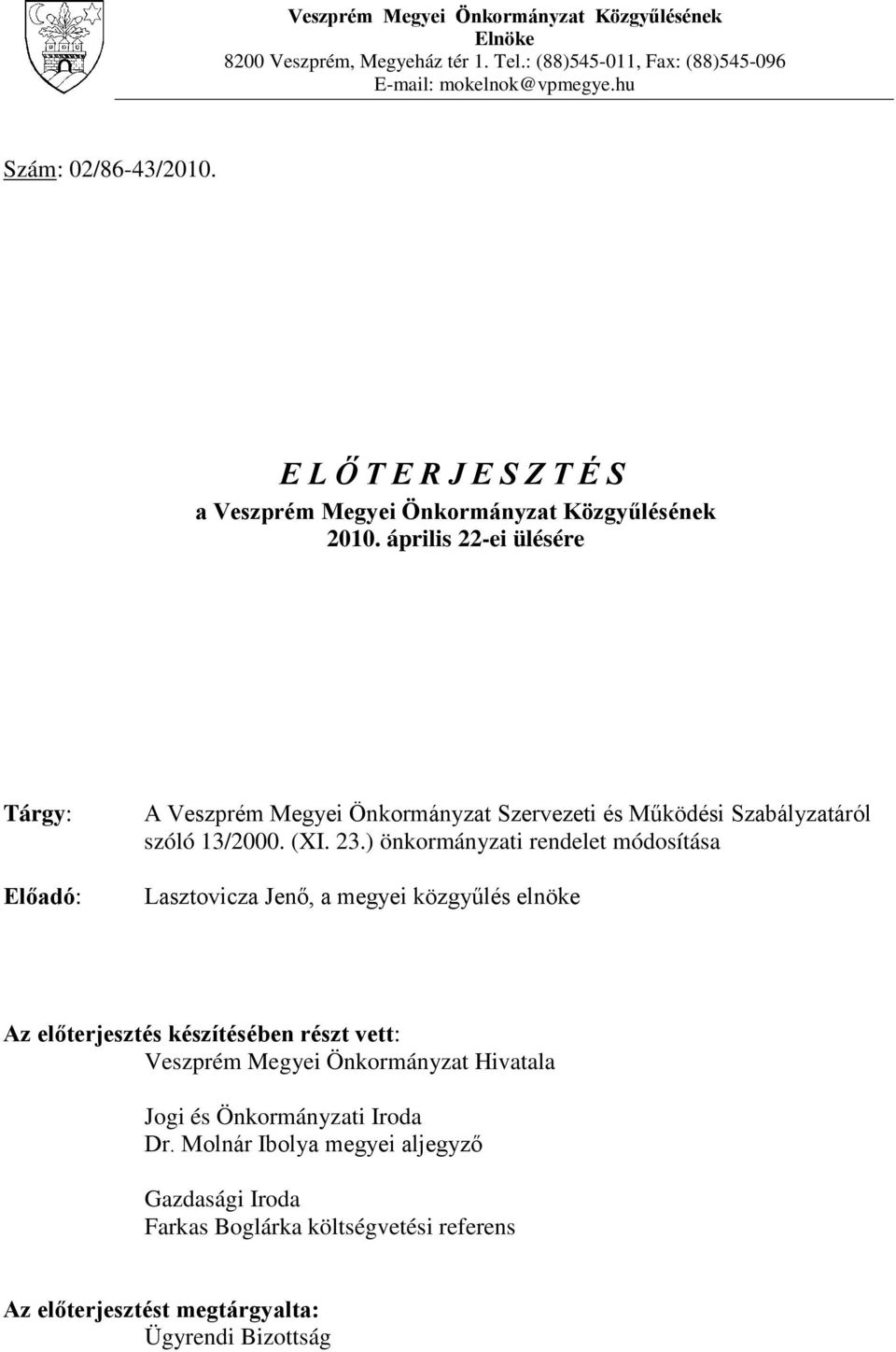 április 22-ei ülésére Tárgy: Előadó: A Veszprém Megyei Önkormányzat Szervezeti és Működési Szabályzatáról szóló 13/2000. (XI. 23.