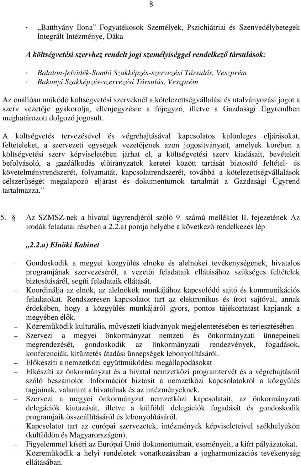 utalványozási jogot a szerv vezetője gyakorolja, ellenjegyzésre a főjegyző, illetve a Gazdasági Ügyrendben meghatározott dolgozó jogosult.