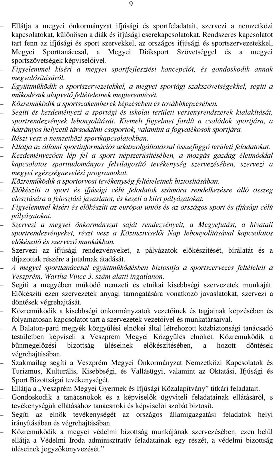 képviselőivel. Figyelemmel kíséri a megyei sportfejlesztési koncepciót, és gondoskodik annak megvalósításáról.