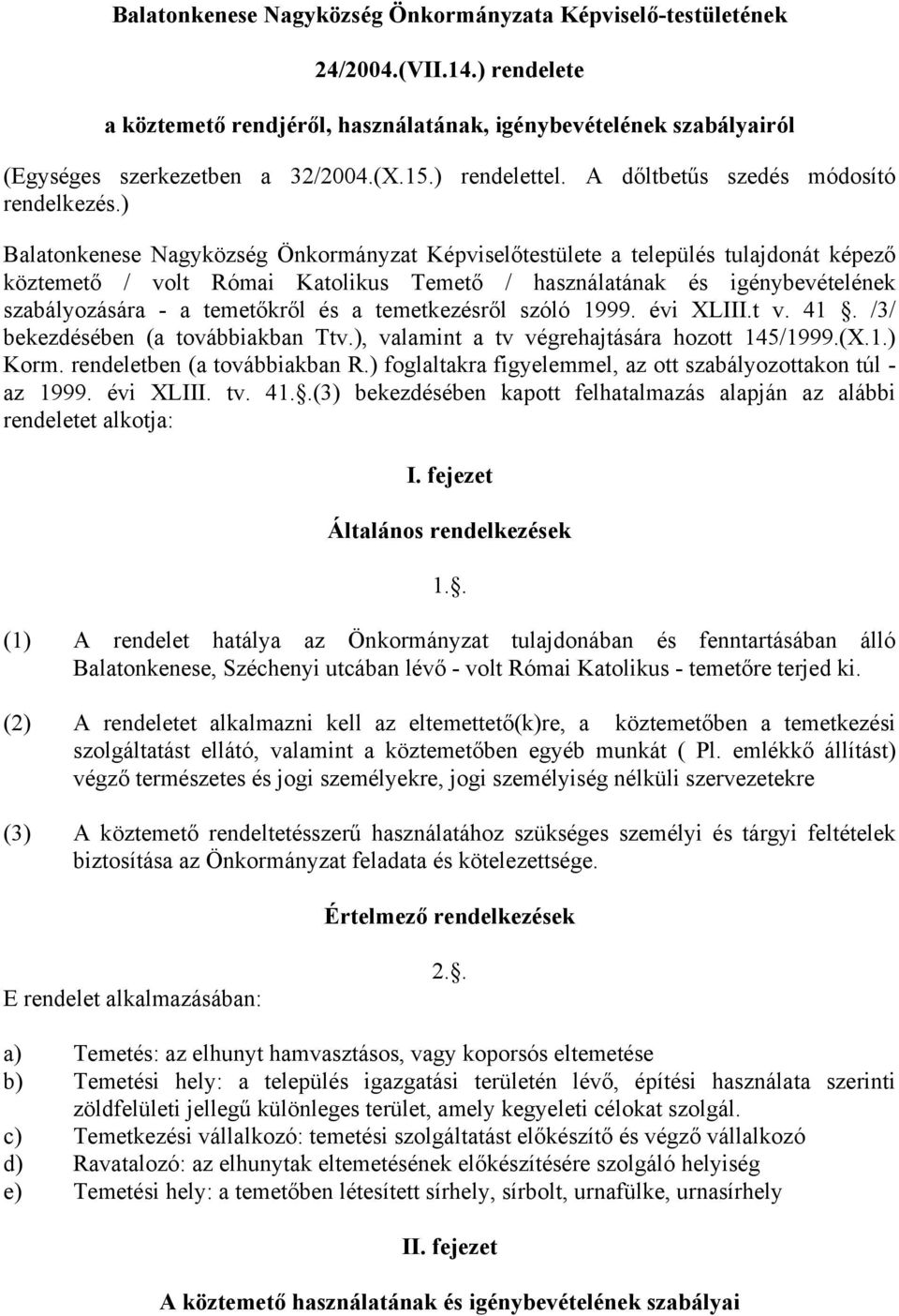 ) Balatonkenese Nagyközség Önkormányzat Képviselőtestülete a település tulajdonát képező köztemető / volt Római Katolikus Temető / használatának és igénybevételének szabályozására - a temetőkről és a