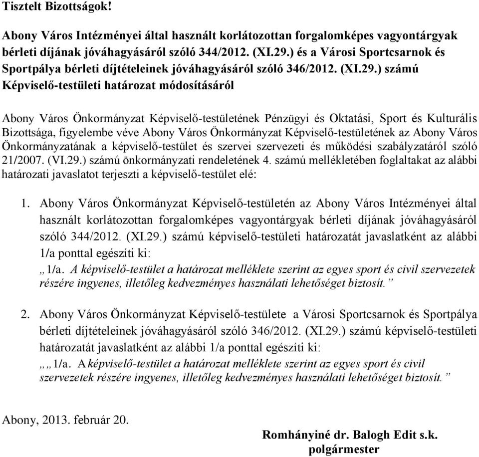 ) számú Képviselő-testületi határozat módosításáról Abony Város Önkormányzat Képviselő-testületének Pénzügyi és Oktatási, Sport és Kulturális Bizottsága, figyelembe véve Abony Város Önkormányzat