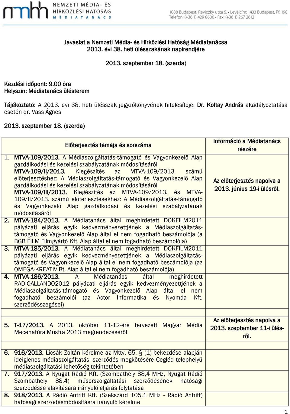 (szerda) Előterjesztés témája és sorszáma. MTVA-09/203. A Médiaszolgáltatás-támogató és Vagyonkezelő Alap gazdálkodási és kezelési szabályzatának módosításáról MTVA-09/II/203.