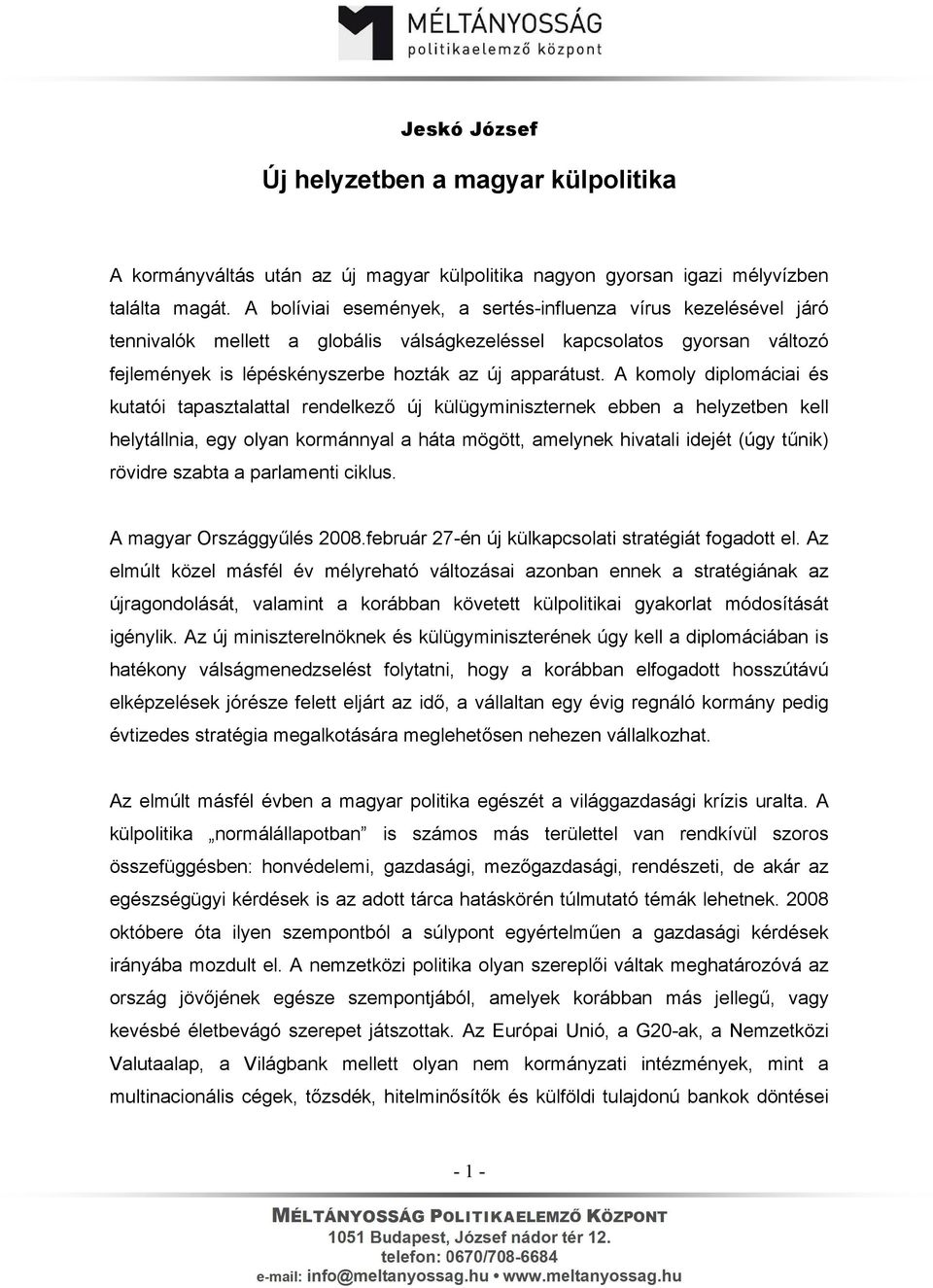 A komoly diplomáciai és kutatói tapasztalattal rendelkező új külügyminiszternek ebben a helyzetben kell helytállnia, egy olyan kormánnyal a háta mögött, amelynek hivatali idejét (úgy tűnik) rövidre
