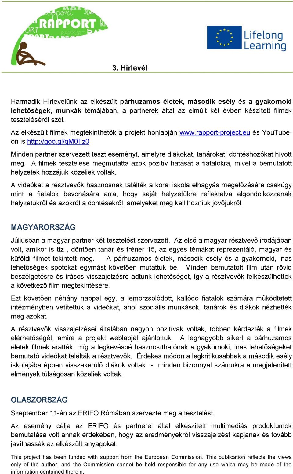 gl/qm0tz0 Minden partner szervezett teszt eseményt, amelyre diákokat, tanárokat, döntéshozókat hívott meg.