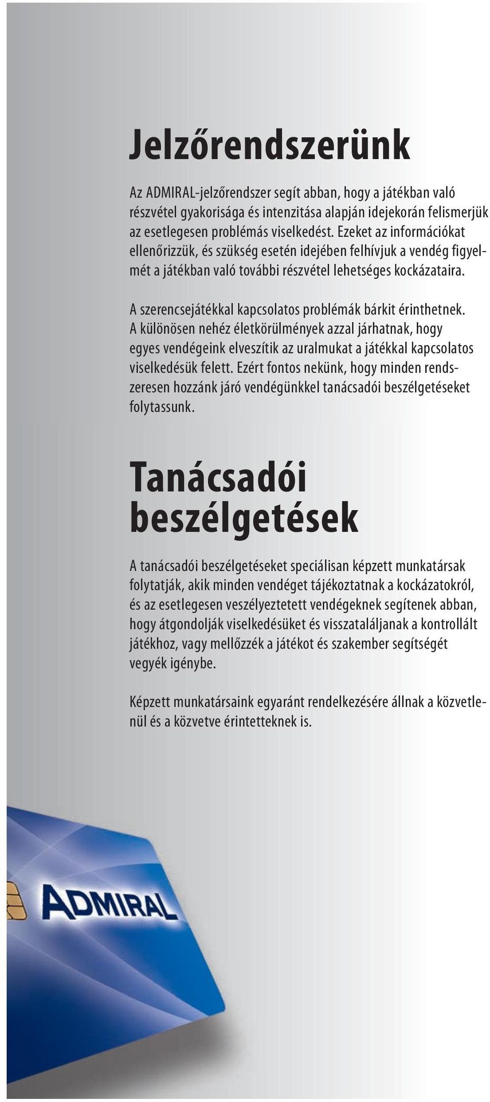 A szerencsejátékkal kapcsolatos problémák bárkit érinthetnek.