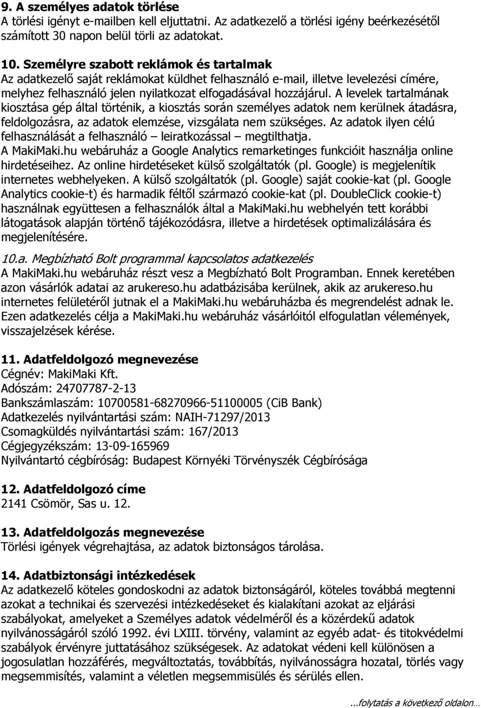 A levelek tartalmának kiosztása gép által történik, a kiosztás során személyes adatok nem kerülnek átadásra, feldolgozásra, az adatok elemzése, vizsgálata nem szükséges.