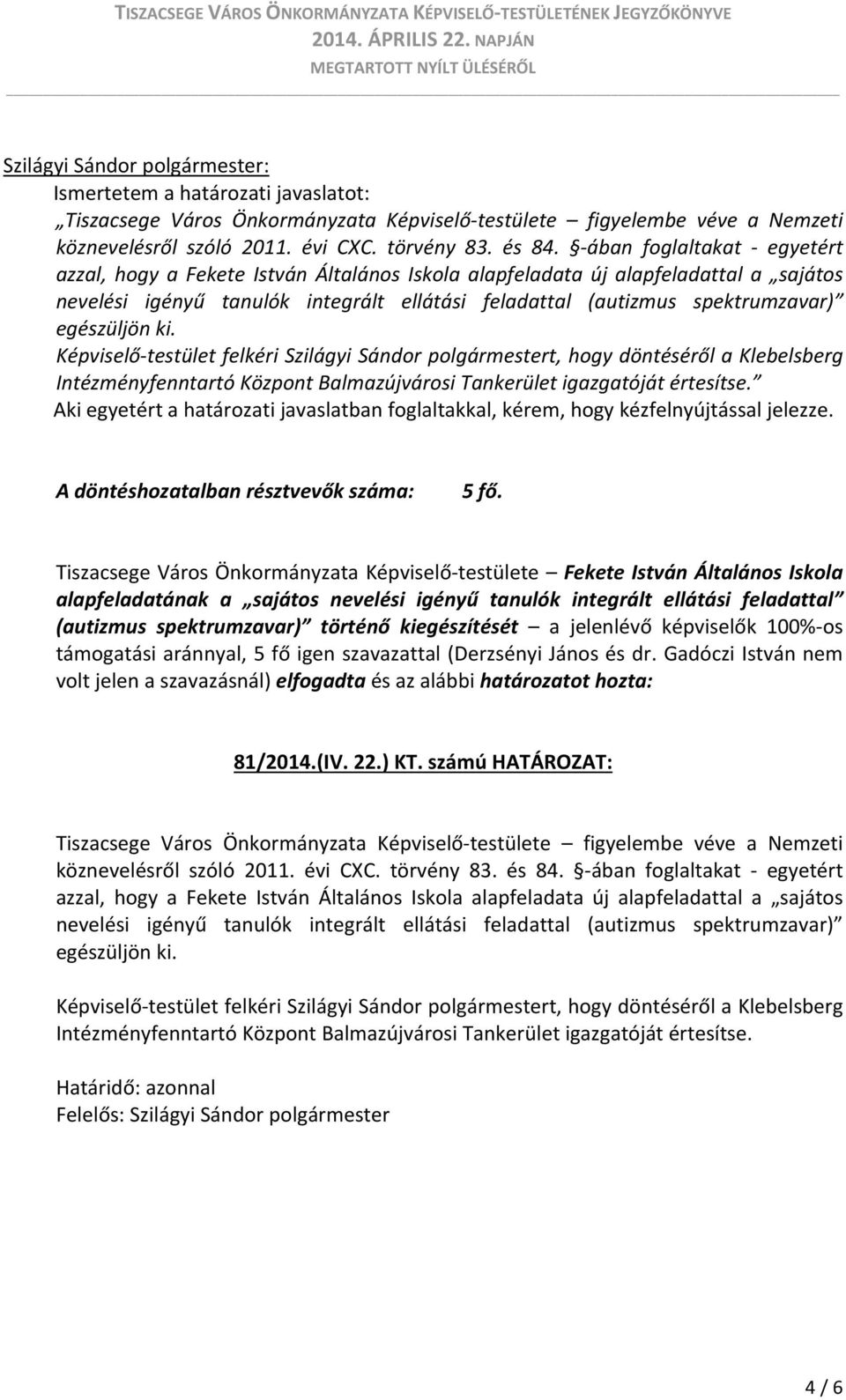 Tiszacsege Város Önkormányzata Képviselő testülete Fekete István Általános Iskola alapfeladatának a sajátos nevelési igényű tanulók integrált ellátási feladattal (autizmus spektrumzavar) történő