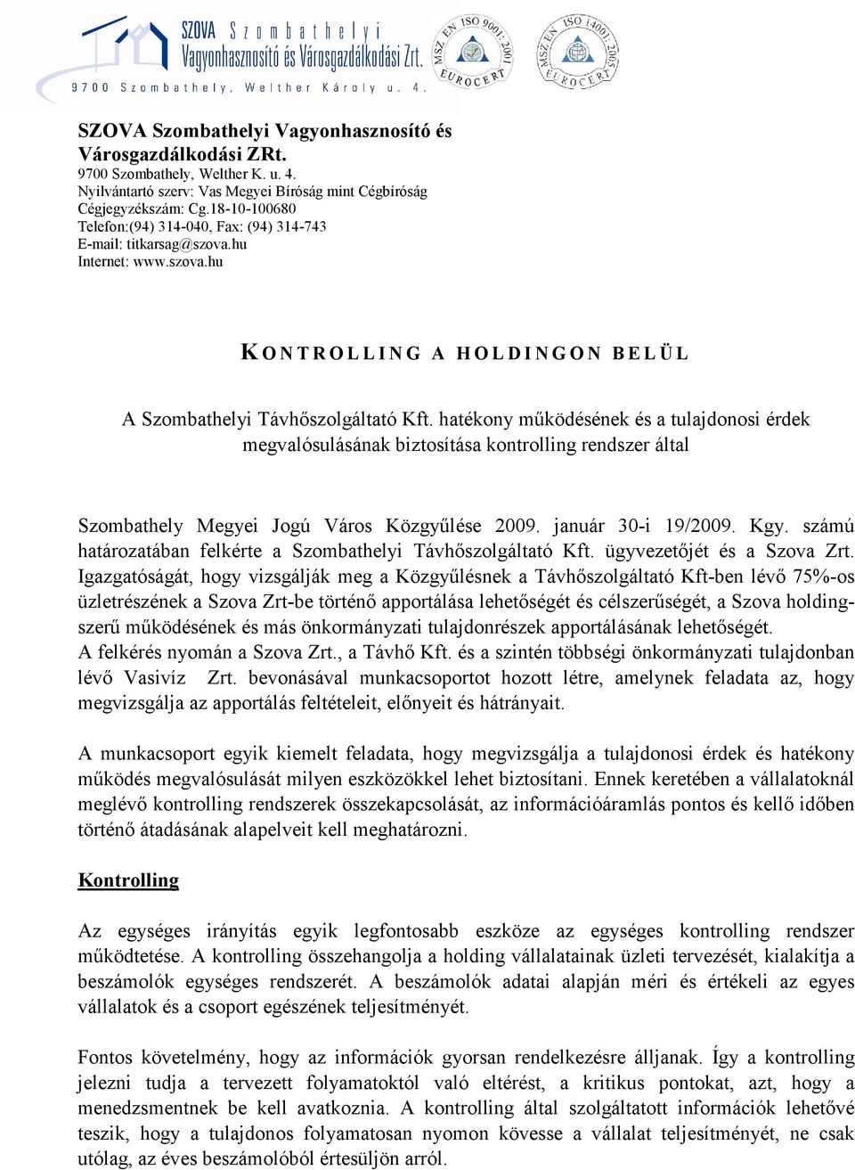 hatékony mőködésének és a tulajdonosi érdek megvalósulásának biztosítása kontrolling rendszer által Szombathely Megyei Jogú Város Közgyőlése 2009. január 30-i 19/2009. Kgy.