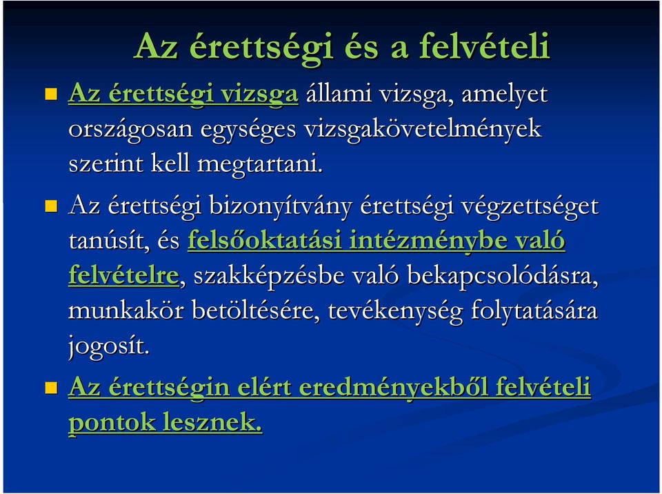 Az érettségi bizonyítv tvány érettségi végzettsv gzettséget get tanúsít, t, és felsőoktat oktatási intézm zménybe