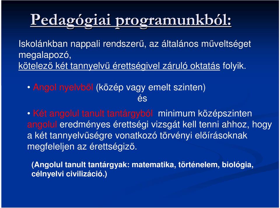 Angol nyelvből (közép vagy emelt szinten) és Két angolul tanult tantárgyból minimum középszinten angolul eredményes