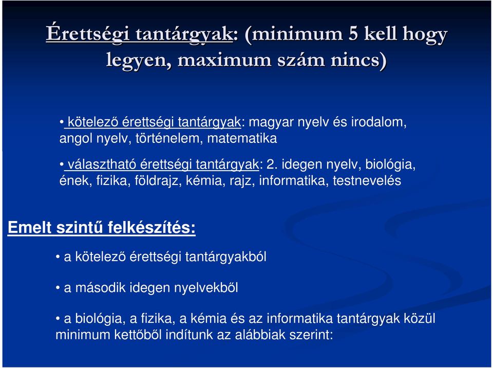 idegen nyelv, biológia, ének, fizika, földrajz, kémia, rajz, informatika, testnevelés Emelt szintű felkészítés: a kötelező