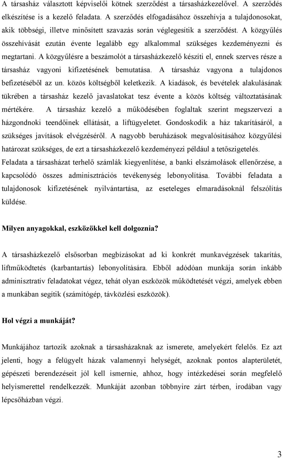 A közgyűlés összehívását ezután évente legalább egy alkalommal szükséges kezdeményezni és megtartani.