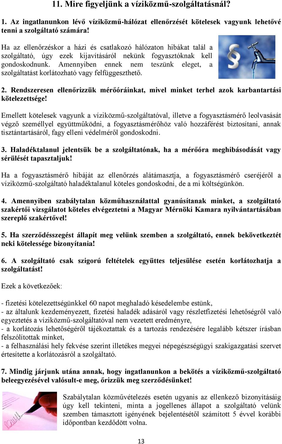 Amennyiben ennek nem teszünk eleget, a szolgáltatást korlátozható vagy felfüggeszthető. 2. Rendszeresen ellenőrizzük mérőóráinkat, mivel minket terhel azok karbantartási kötelezettsége!