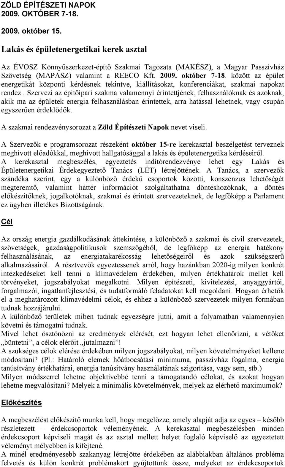 között az épület energetikát központi kérdésnek tekintve, kiállításokat, konferenciákat, szakmai napokat rendez.