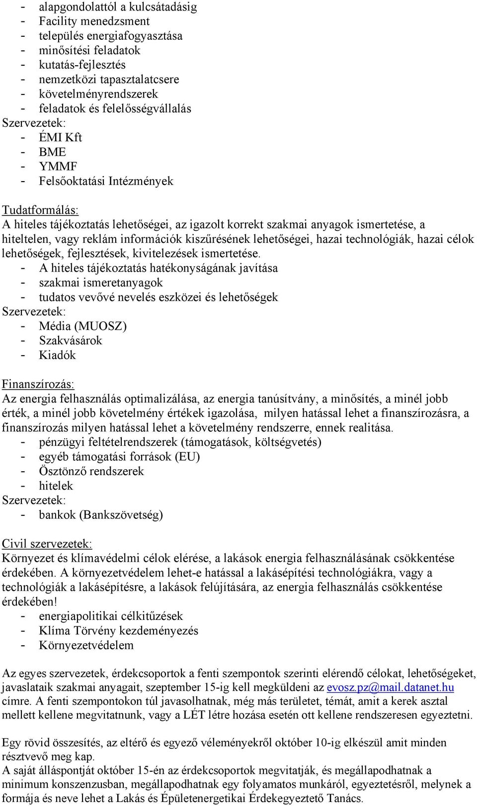 információk kiszűrésének lehetőségei, hazai technológiák, hazai célok lehetőségek, fejlesztések, kivitelezések ismertetése.