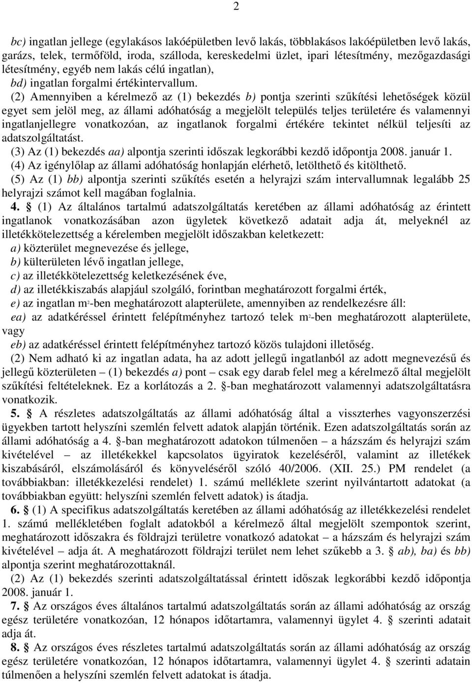 (2)2 Amennyiben a kérelmező az (1) bekezdés b) pontja szerinti szűkítési lehetőségek közül egyet sem jelöl meg, az állami adóhatóság a megjelölt település teljes területére és valamennyi