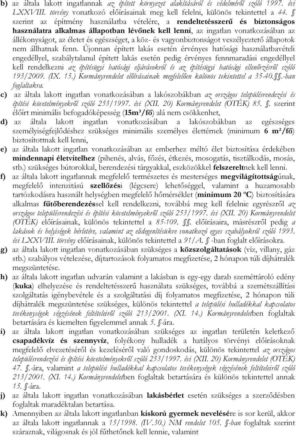 köz- és vagyonbiztonságot veszélyeztető állapotok nem állhatnak fenn.