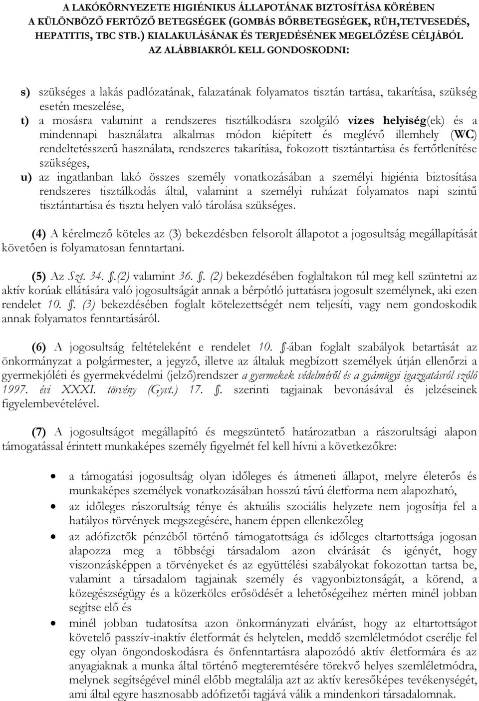 t) a mosásra valamint a rendszeres tisztálkodásra szolgáló vizes helyiség(ek) és a mindennapi használatra alkalmas módon kiépített és meglévő illemhely (WC) rendeltetésszerű használata, rendszeres