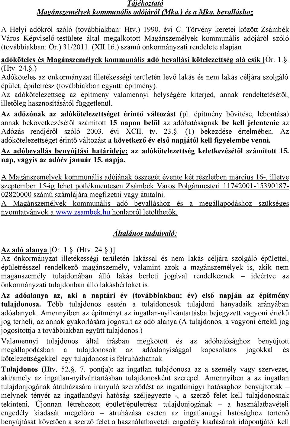 ) számú önkormányzati rendelete alapján adóköteles és Magánszemélyek kommunális adó bevallási kötelezettség alá esik [Ör. 1.. (Htv. 24.