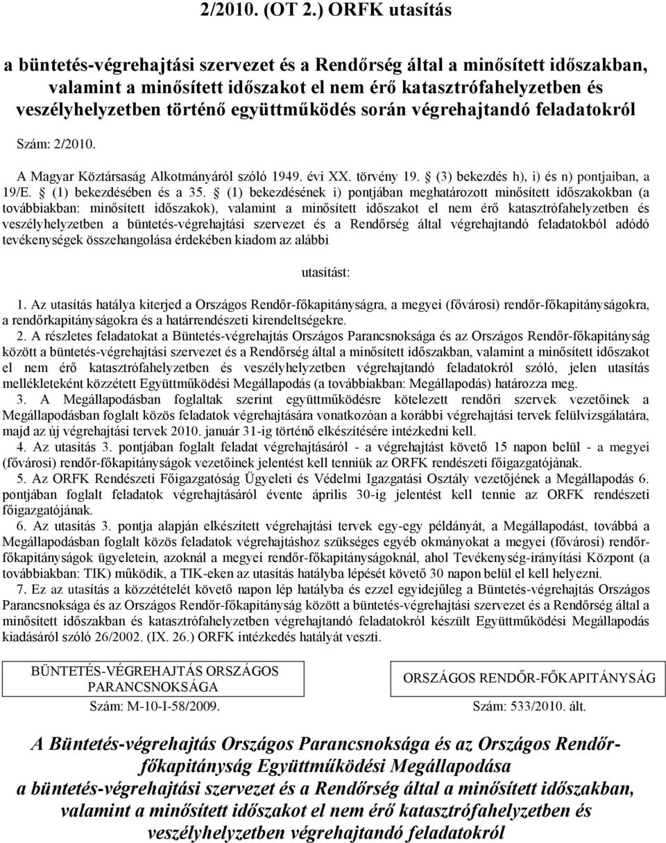 együttműködés során végrehajtandó feladatokról Szám: 2/2010. A Magyar Köztársaság Alkotmányáról szóló 1949. évi XX. törvény 19. (3) bekezdés h), i) és n) pontjaiban, a 19/E. (1) bekezdésében és a 35.