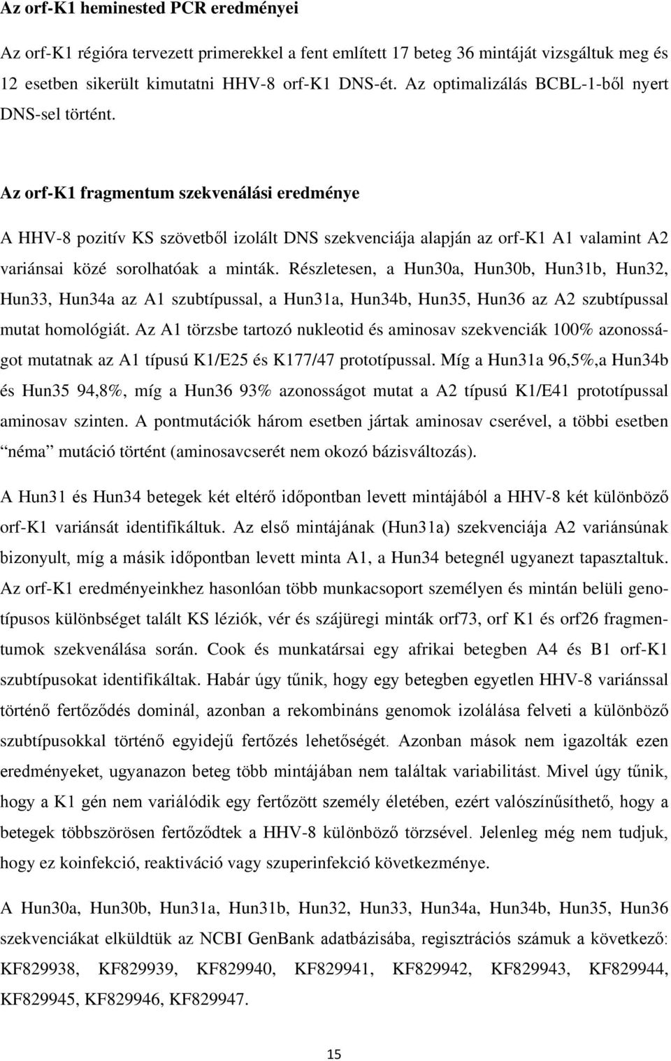 Az orf-k1 fragmentum szekvenálási eredménye A HHV-8 pozitív KS szövetből izolált DNS szekvenciája alapján az orf-k1 A1 valamint A2 variánsai közé sorolhatóak a minták.